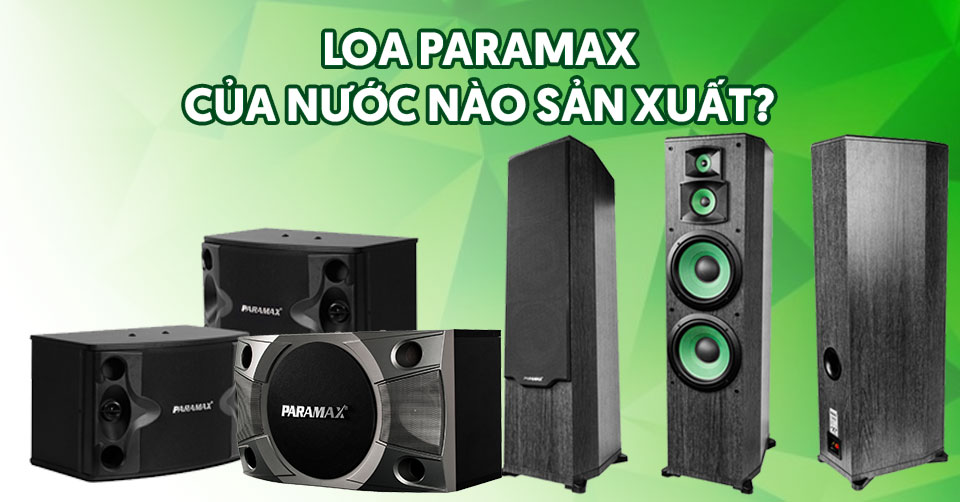 loa-paramax-cua-nuoc-nao-san-xuat