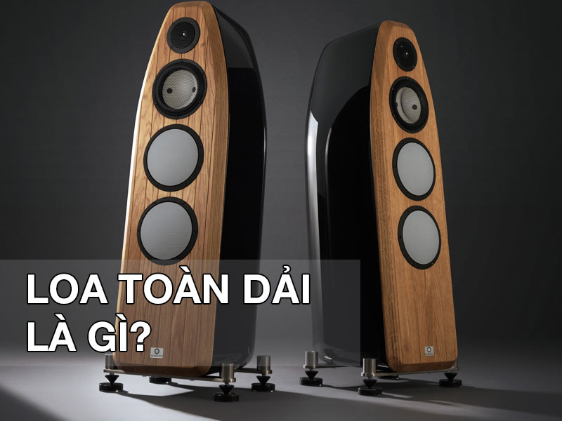 loa toàn dải là gì  -  loa toàn dải nghe nhạc gì