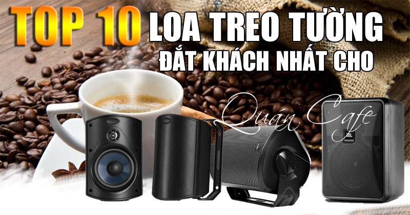 TOP 10 Mẫu Loa Treo Tường Cho Quán Cafe Đẹp Đắt Khách Nhất