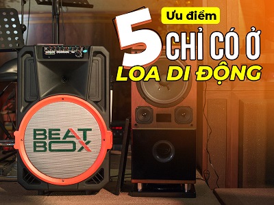 5 ƯU ĐIỂM ĐỘC ĐÁO CHỈ CÓ Ở LOA KÉO DI ĐỘNG MÀ BẠN CHƯA BIẾT