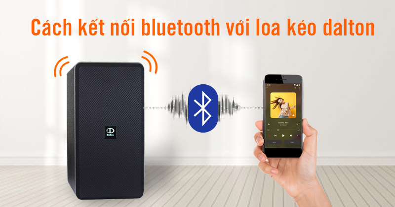 Cách Kết Nối Bluetooth Với Loa Kéo Dalton