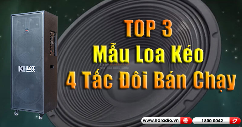 TOP 3 Mẫu Loa Kéo 4 Tấc Đôi Bán Chạy Nhất Hiện Nay