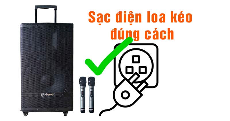 Loa Kéo Vừa Sạc Vừa Hát Được Không, Sạc Loa Kéo Đúng Cách