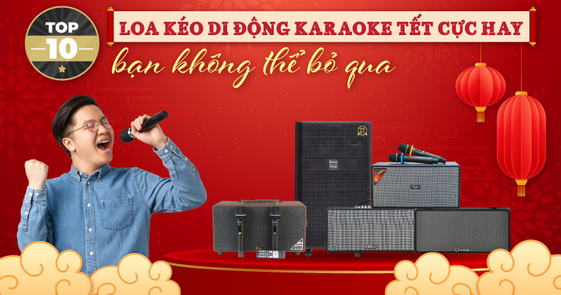 Top 10 Loa Kéo Di Động Karaoke Tết Cực Hay Bạn Không Thể Bỏ Qua!