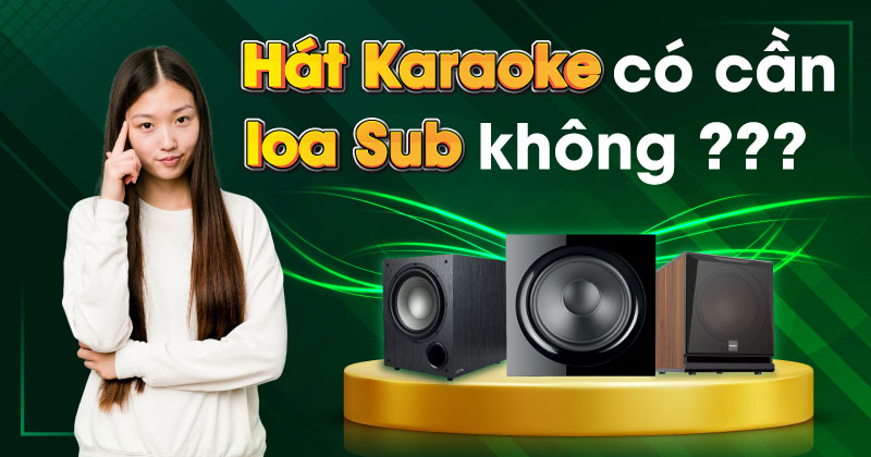 Hát karaoke có cần loa sub không?