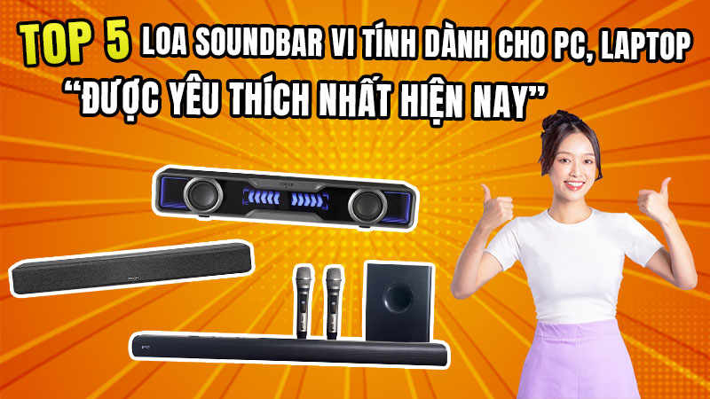 Top 5 Loa Soundbar vi tính dành cho PC, Laptop được yêu thích nhất