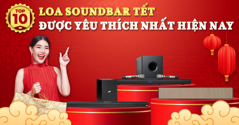 Top 10 Loa Soundbar Tết Được Yêu Thích Nhất Hiện Nay - Bạn Không Thể Bỏ Qua