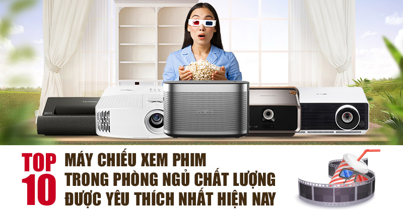 Top 10 Máy Chiếu Xem Phim Trong Phòng Ngủ Được Ưa Chuộng Nhất