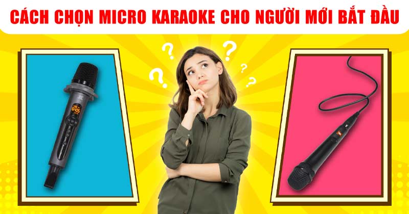 Cách chọn micro karaoke cho người mới bắt đầu