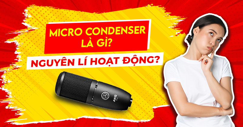 Micro condenser là gì, Nguyên lý hoạt động của Micro condenser?