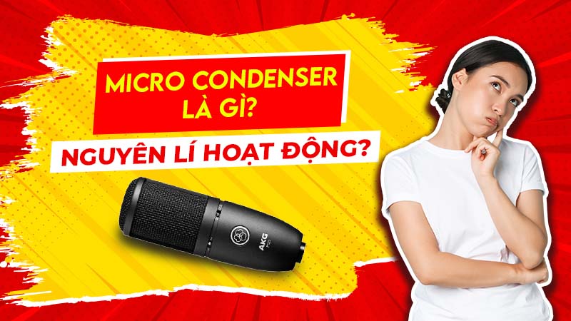 Micro condenser là gì và Nguyên lý hoạt động Micro condenser là gì và Nguyên lý hoạt động