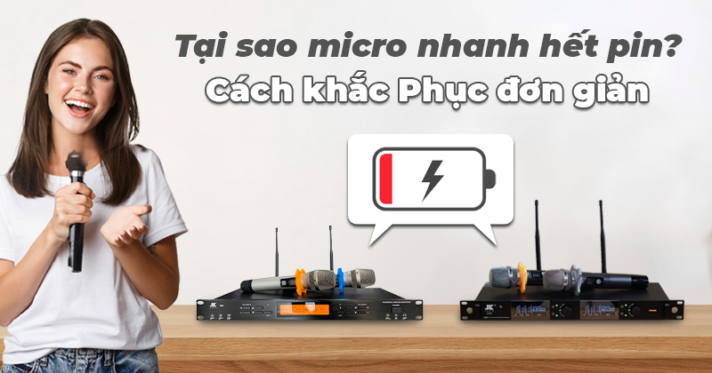 Tại sao micro nhanh hết pin và Cách khắc Phục đơn giản