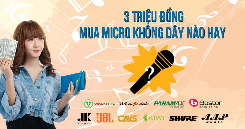 Nên Mua Micro Không Dây Nào Hay Với 3 Triệu Đồng