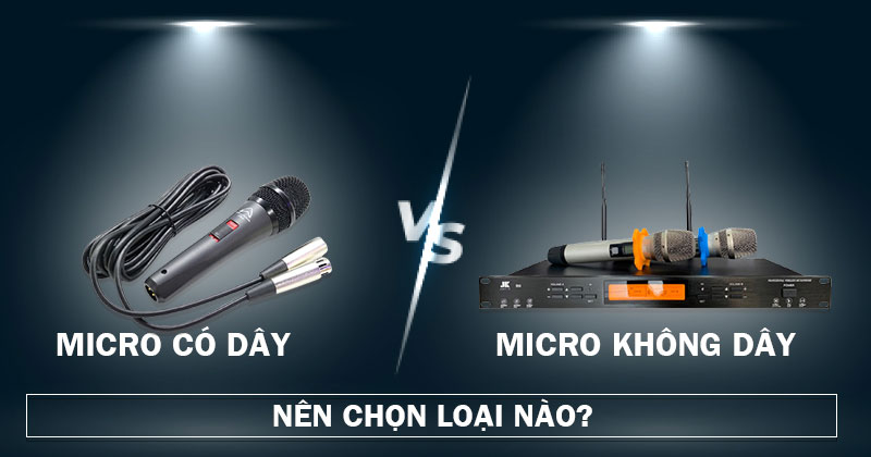 Nên Dùng Micro Có Dây Hay Không Dây? Tránh Sai Lầm