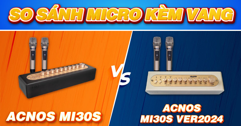 So sánh chi tiết micro kèm vang Acnos Mi30s và micro kèm vang Acnos Mi30s Ver2024