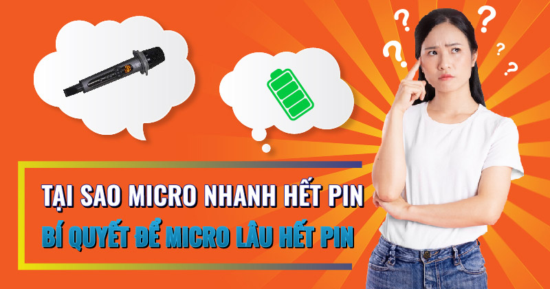 Tại Sao Micro Nhanh Hết Pin? Bí Quyết Để Micro Lâu Hết Pin