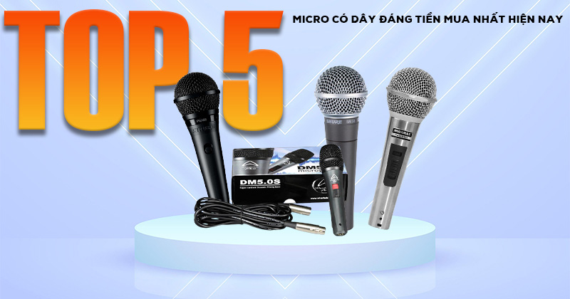 TOP 5 micro Có dây Đáng Tiền Mua Nhất hiện nay