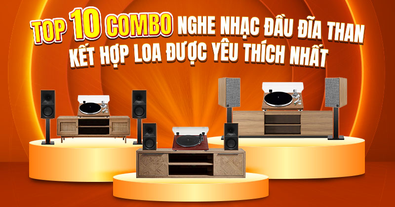 Top 10 Combo Nghe Nhạc Từ Đầu Đĩa Than Hay Nhất 2025 - Bạn Không Thể Bỏ Qua!