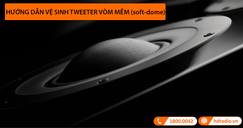 Hướng dẫn vệ sinh Tweeter Vòm Mềm trên Loa Nghe Nhạc Đúng Cách!