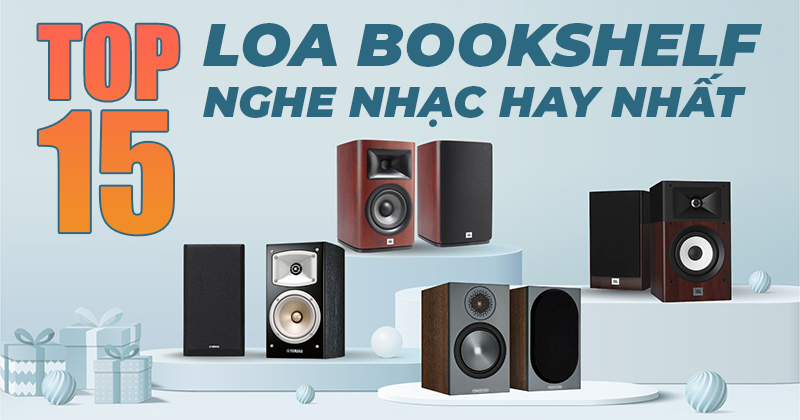 TOP 15 Cặp Loa Bookshelf Nghe Nhạc Hay Nhất - bạn không thể bỏ qua!