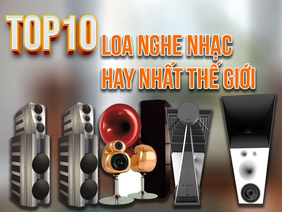 Top 10 loa nghe nhạc hay nhất thế giới