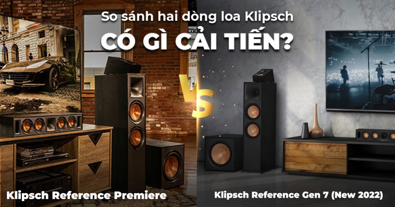 So sánh dòng loa Klipsch Reference Gen 7 (New 2022) và Klipsch Reference Premiere - Có Gì Cải Tiến?