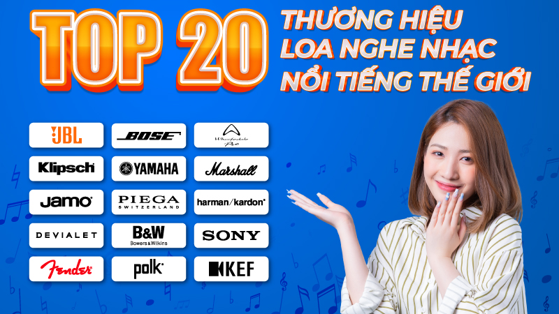 TOP 20 Thương Hiệu Loa Nghe Nhạc Nổi Tiếng Thế Giới