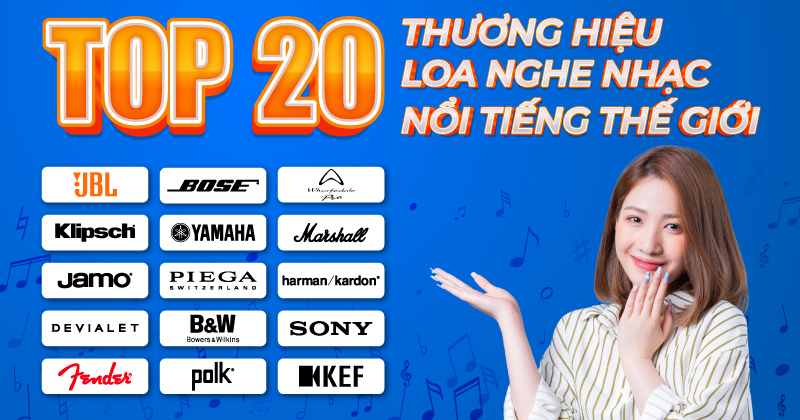 TOP 20 Thương Hiệu Loa Nghe Nhạc Nổi Tiếng Thế Giới