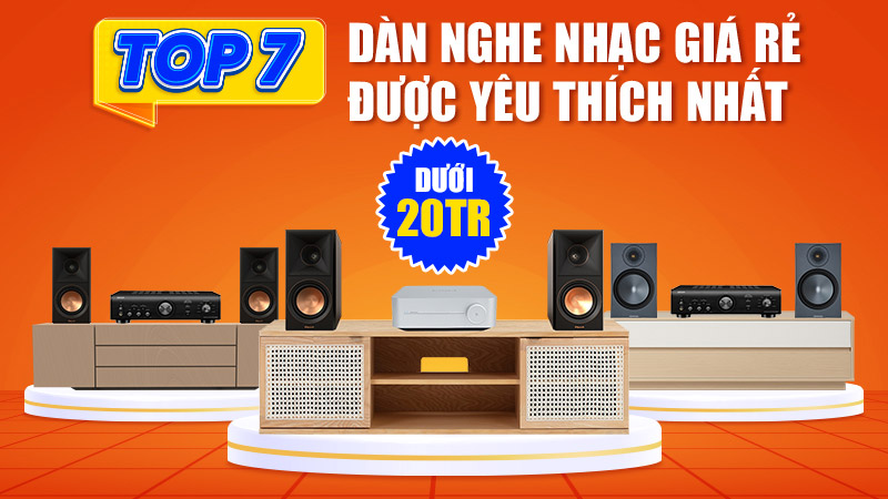 TOP 7 Dàn nghe nhạc giá rẻ dưới 20 triệu được yêu thích nhất