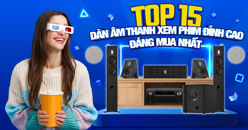 Top 15 Dàn Âm Thanh Xem Phim Đáng Mua Nhất Hiện Nay