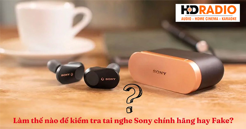 Cách Kiểm Tra Tai Nghe Sony Chính Hãng