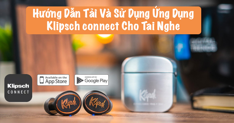 hướng dẫn tải và sử dụng ứng dụng Klipsch Connect 