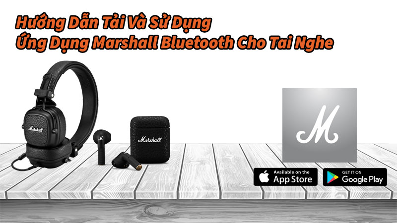 Hướng dẫn sử dụng ứng dụng Marshall Bluetooth
