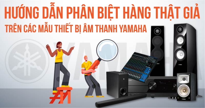 Hướng dẫn phân biệt hàng thật giả trên các mẫu thiết bị âm thanh yamaha (Bàn Mixer, Đẩy Công Suát)