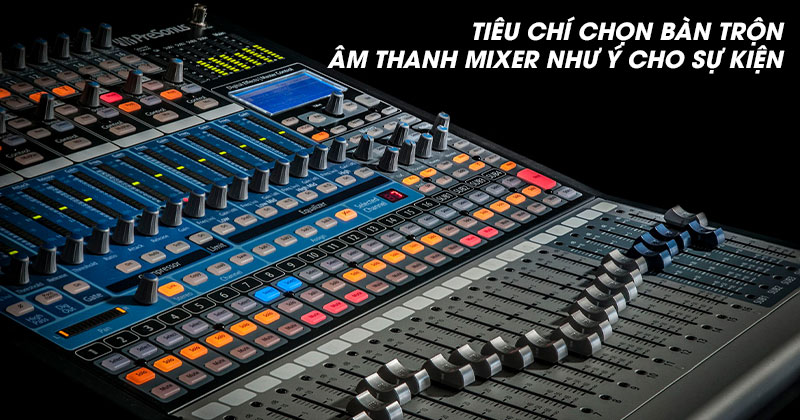 Tiêu Chí Chọn Bàn Trộn Âm Thanh Mixer Như Ý cho Sự Kiện