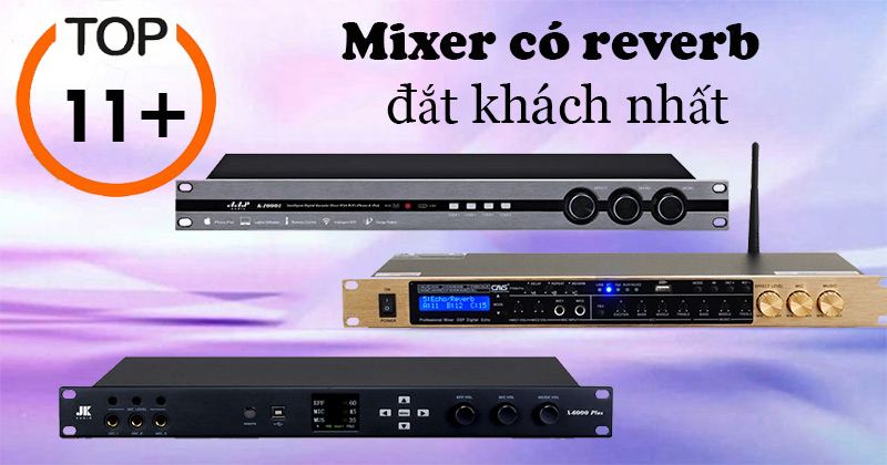 TOP 11+ Mẫu mixer có reverb đắt khách nhất