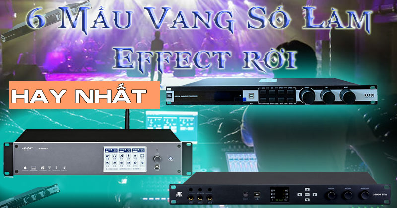 6 Mẫu Vang Số Làm Effect rời Được Chọn Mua nhiều Nhất Hiện Nay