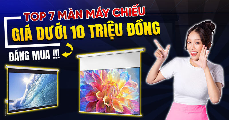 Top 7 màn chiếu dưới 10 triệu đồng đáng mua nhất hiện nay