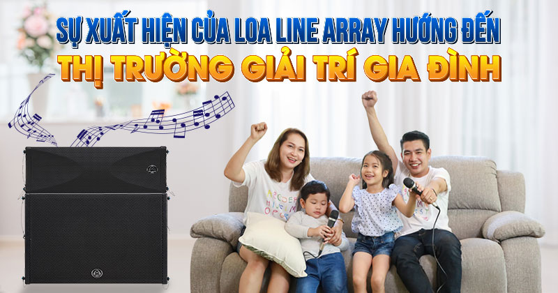 Loa line array hướng đến giải trí gia đình