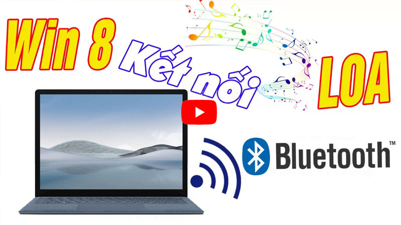 Hướng dẫn kết nối loa bluetooth với laptop win 8